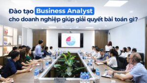 Đào tạo Business Analyst cho doanh nghiệp